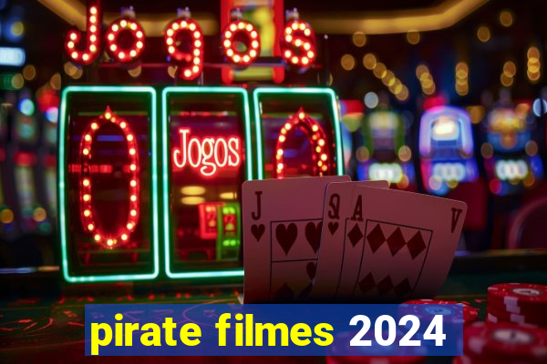 pirate filmes 2024